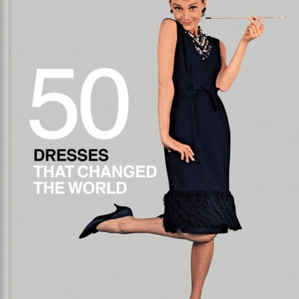 Fifty Dresses that Changed the World