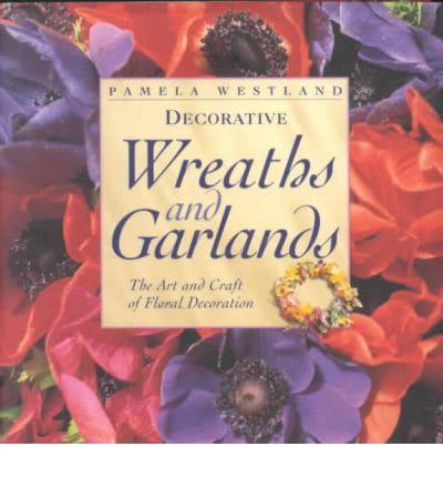 Decorative Wreaths and Garlands: The Art & Craft