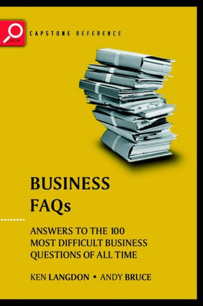 Business FAQs: Answers to the 100 Most Difficult Business Questions of All Time