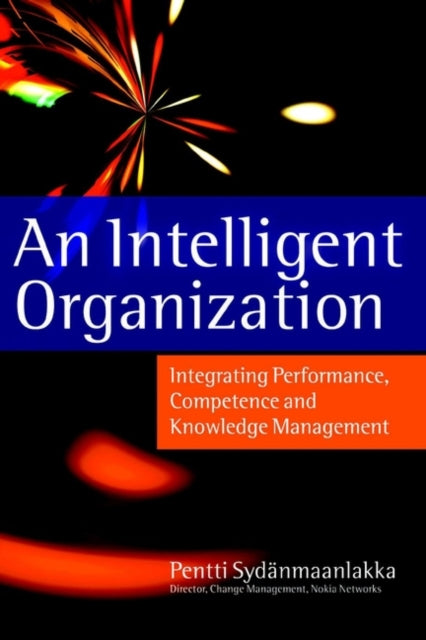 An Intelligent Organization: Integrating Performance, Competence and Knowledge Management