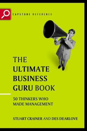 The Ultimate Business Guru Guide: The Greatest Thinkers Who Made Management