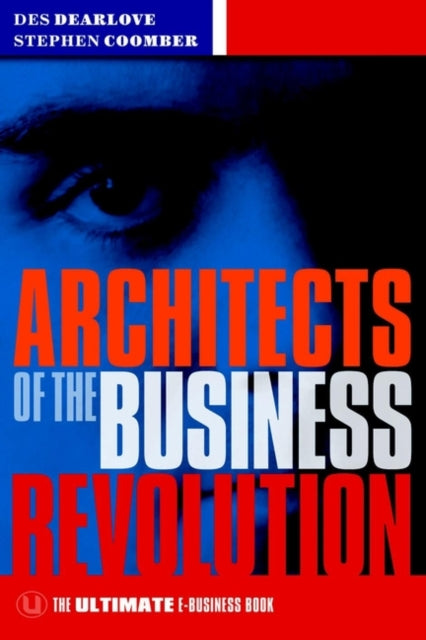 Architects of the Business Revolution: The Ultimate E-Business Book