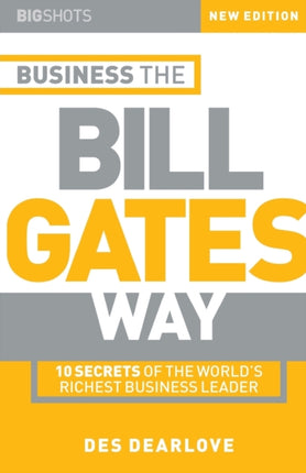 Business the Bill Gates Way: 10 Secrets of the World's Richest Business Leader