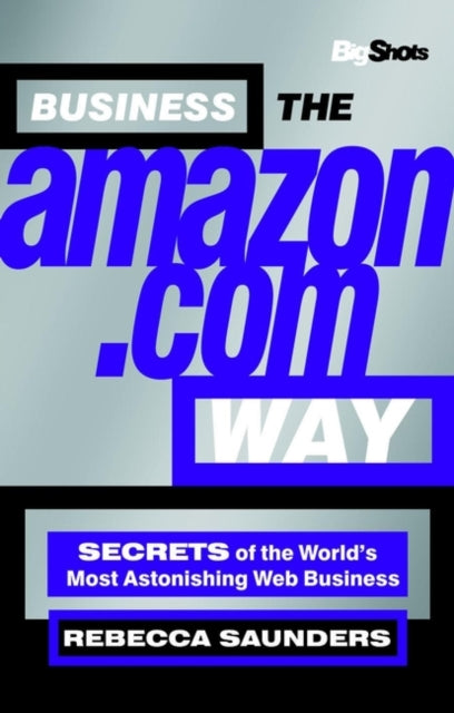 Business the Amazon.com Way: Secrets of the Worlds Most Astonishing Web Business