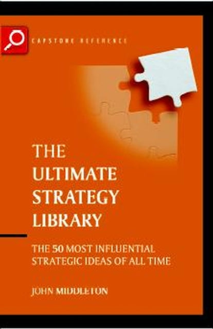 The Ultimate Strategy Library: The 50 Most Influential Strategic Ideas of All Time