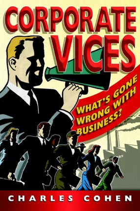 Corporate Vices: What's gone wrong with business?