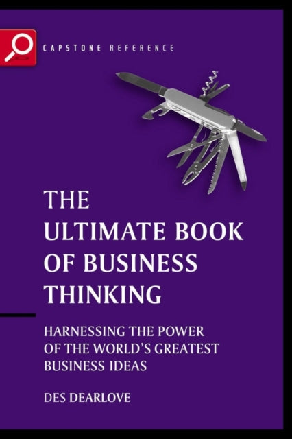 The Ultimate Book of Business Thinking: Harnessing the Power of the World's Greatest Business Ideas