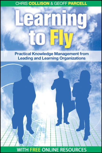 Learning to Fly  Practical Knowledge Management from Leading and Learning Organizations 2e