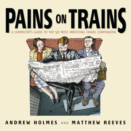 Pains on Trains: A Commuter's Guide to the 50 Most Irritating Travel Companions