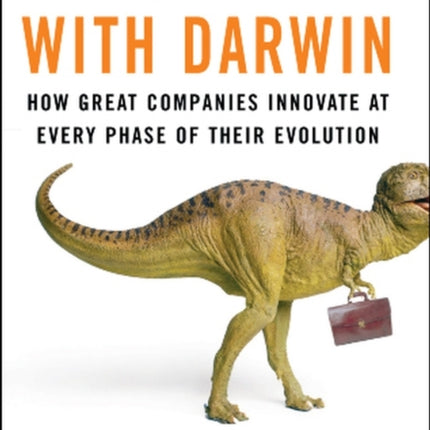 Dealing with Darwin: How Great Companies Innovate at Every Phase of Their Evolution