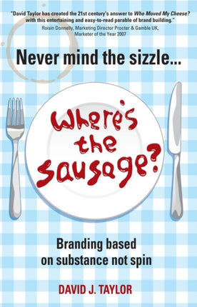 Never Mind the Sizzle...Where's the Sausage?: Branding based on substance not spin