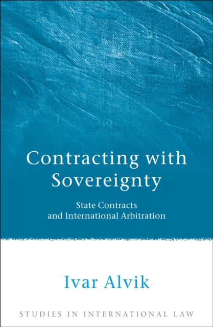 Contracting with Sovereignty: State Contracts and International Arbitration