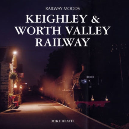 Railway Moods: The Keighley and Worth Valley