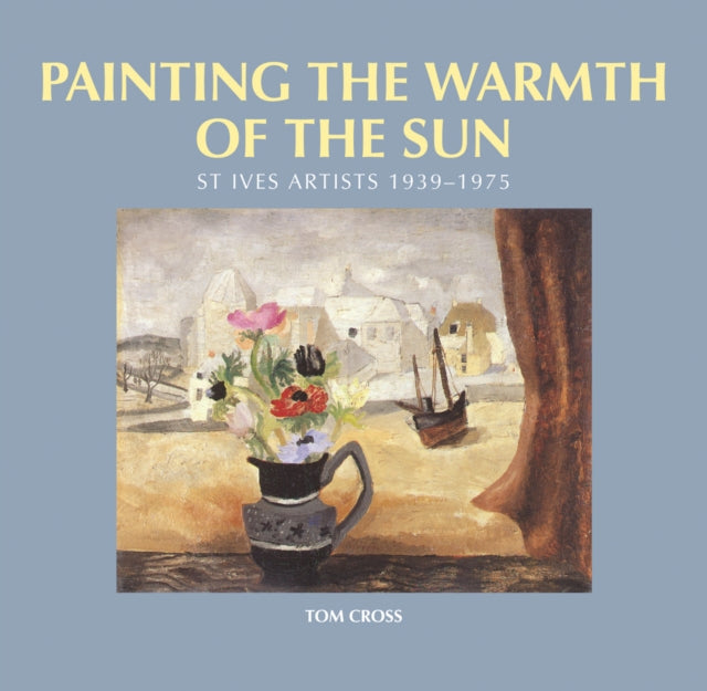 Painting the Warmth of the Sun: St Ives Artists, 1939-1975