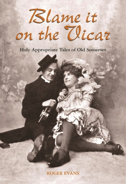 Blame it on the Vicar!: Holy Appropriate Tales of Old Somerset