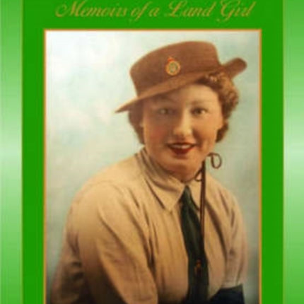 A Country War Memoirs of a Land Girl: In Love on