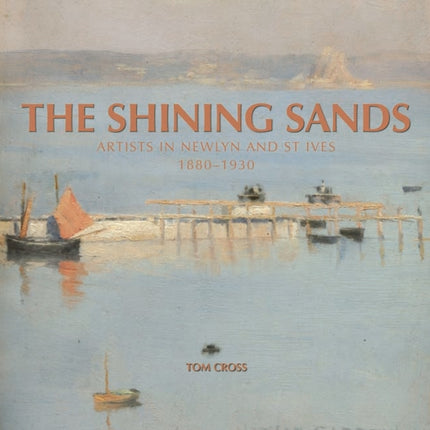 The Shining Sands: Artists in Newlyn and St Ives, 1880-1930