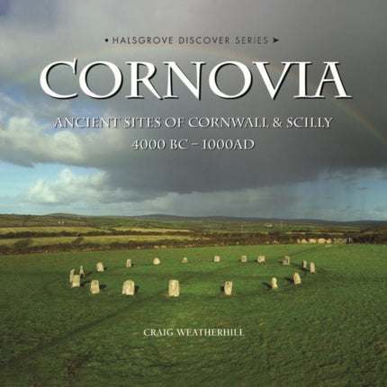 Cornovia: Ancient Sites of Cornwall and Scilly, 4000BC -1000AD