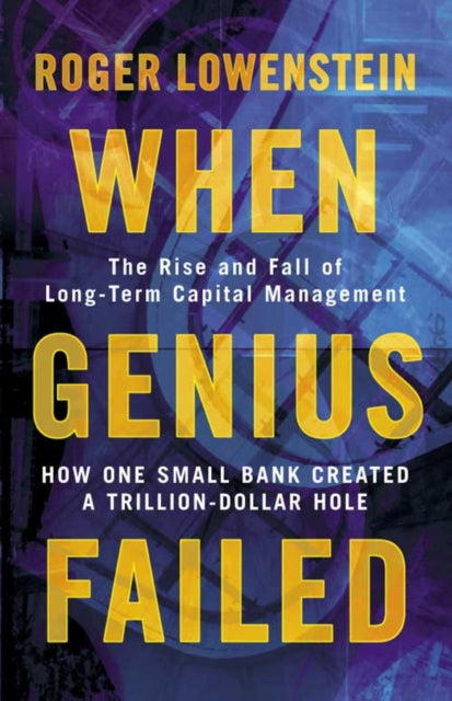 When Genius Failed: The Rise and Fall of Long Term Capital Management