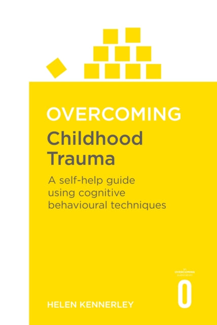 Overcoming Childhood Trauma: A Self-Help Guide Using Cognitive Behavioural Techniques