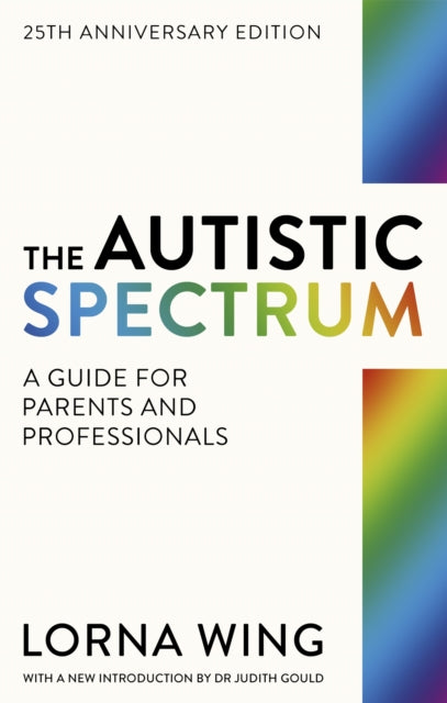 The Autistic Spectrum 25th Anniversary Edition: A Guide for Parents and Professionals