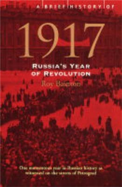 A Brief History of 1917: Russia's Year of Revolution