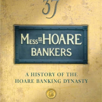 Messrs Hoare Bankers: A history of the Hoare banking dynasty