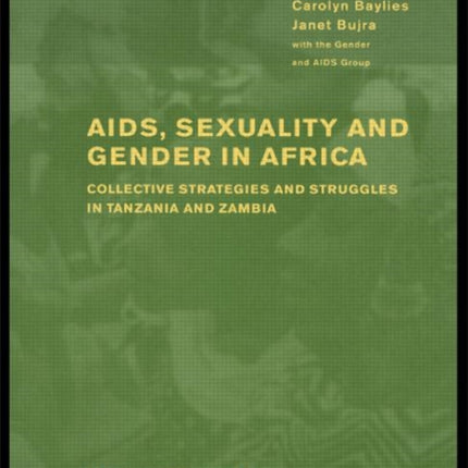 AIDS Sexuality and Gender in Africa: Collective Strategies and Struggles in Tanzania and Zambia