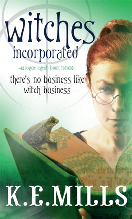 Witches Incorporated: Book 2 of the Rogue Agent Novels