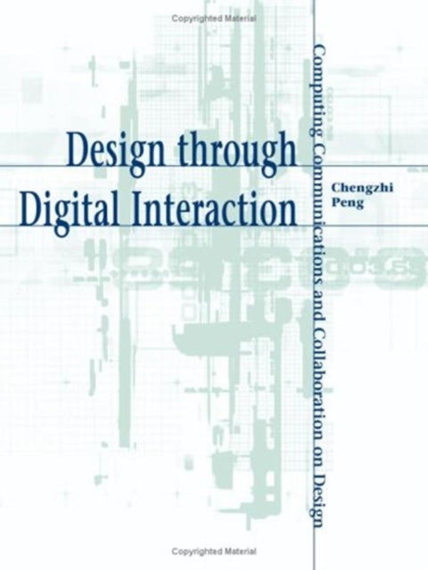 Design through Digital Interaction: Computing, Communication and Collaboration in Design