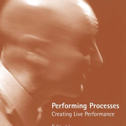 Performing Processes: Creating Live Performance