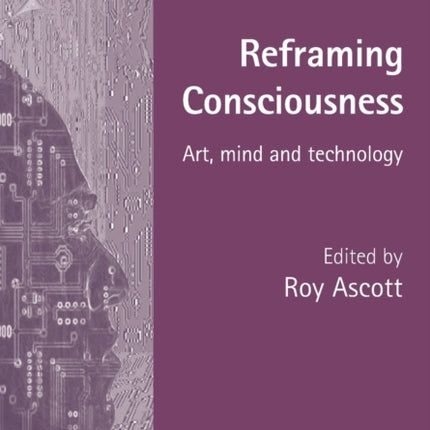 Reframing Consciousness: Art, mind and technology