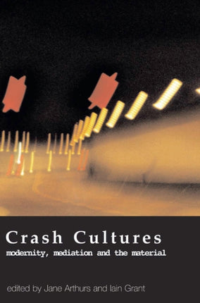 Crash Cultures: Modernity, Mediation and the