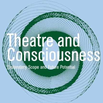 Theatre and Consciousness: Explanatory Scope and