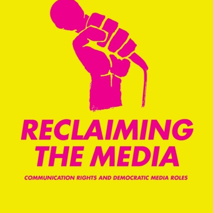 Reclaiming the Media: Communication Rights and