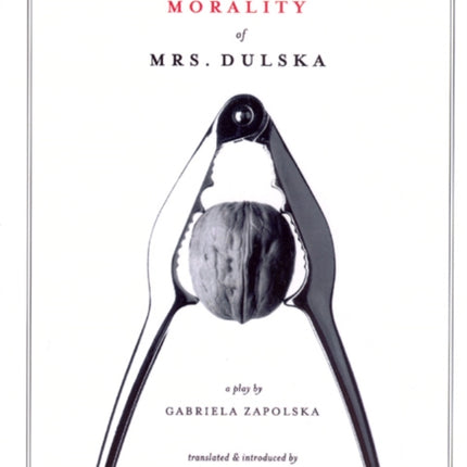 The Morality of Mrs. Dulska: A Play by Gabriela