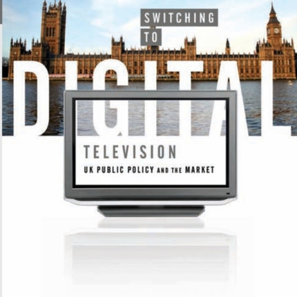 Switching to Digital Television: UK Public Policy