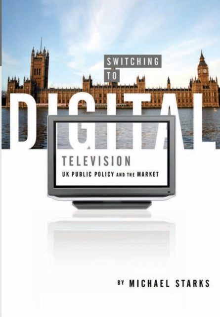 Switching to Digital Television: UK Public Policy