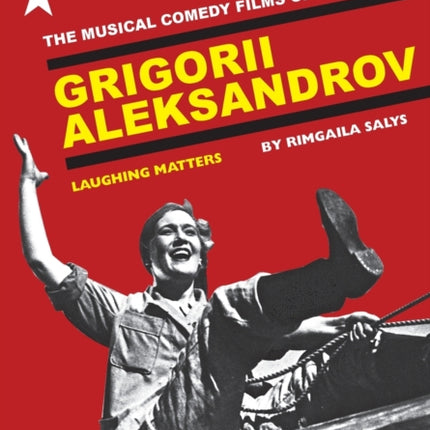 The Musical Comedy Films of Grigorii Aleksandrov: