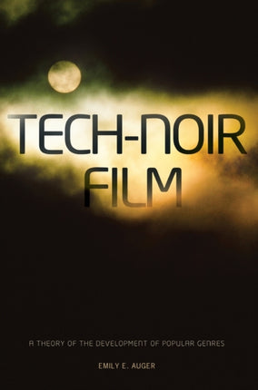 Tech-Noir Film: A Theory of the Development of
