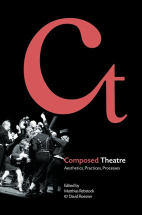 Composed Theatre: Aesthetics, Practices,