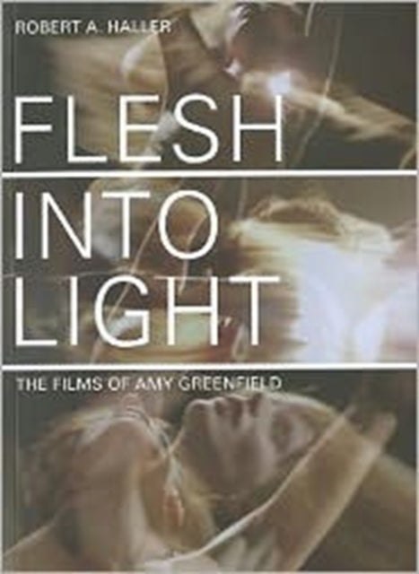 Flesh Into Light: The Films of Amy Greenfield