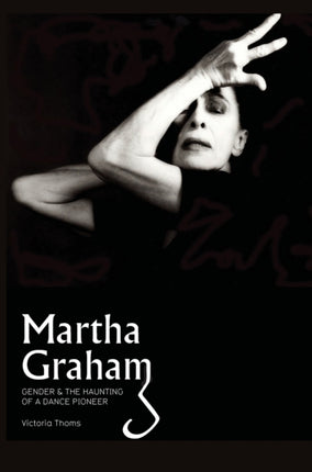 Martha Graham: Gender & the Haunting of a Dance