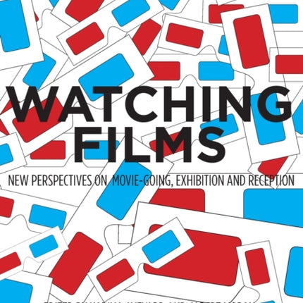 Watching Films: New Perspectives on Movie-Going,