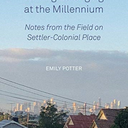 Writing Belonging at the Millennium: Notes from the Field on Settler-Colonial Place