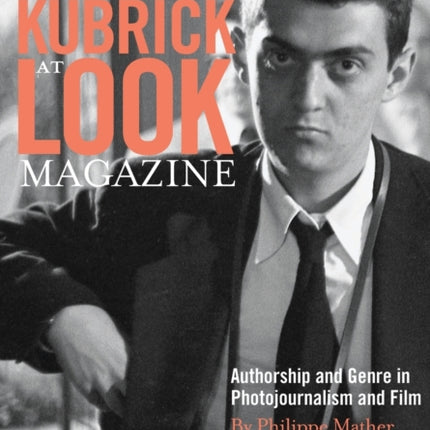 Stanley Kubrick at Look Magazine: Authorship and