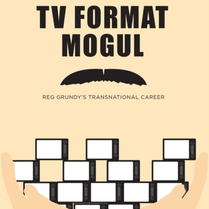 TV Format Mogul: Reg Grundy's Transnational