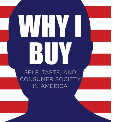 Why I Buy: Self, Taste, and Consumer Society in