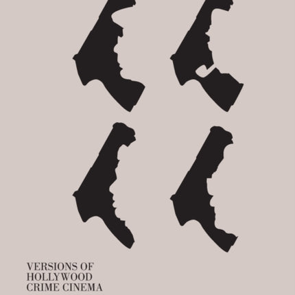 Versions of Hollywood Crime Cinema: Studies in