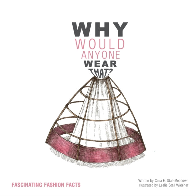 Why Would Anyone Wear That?: Fascinating Fashion
